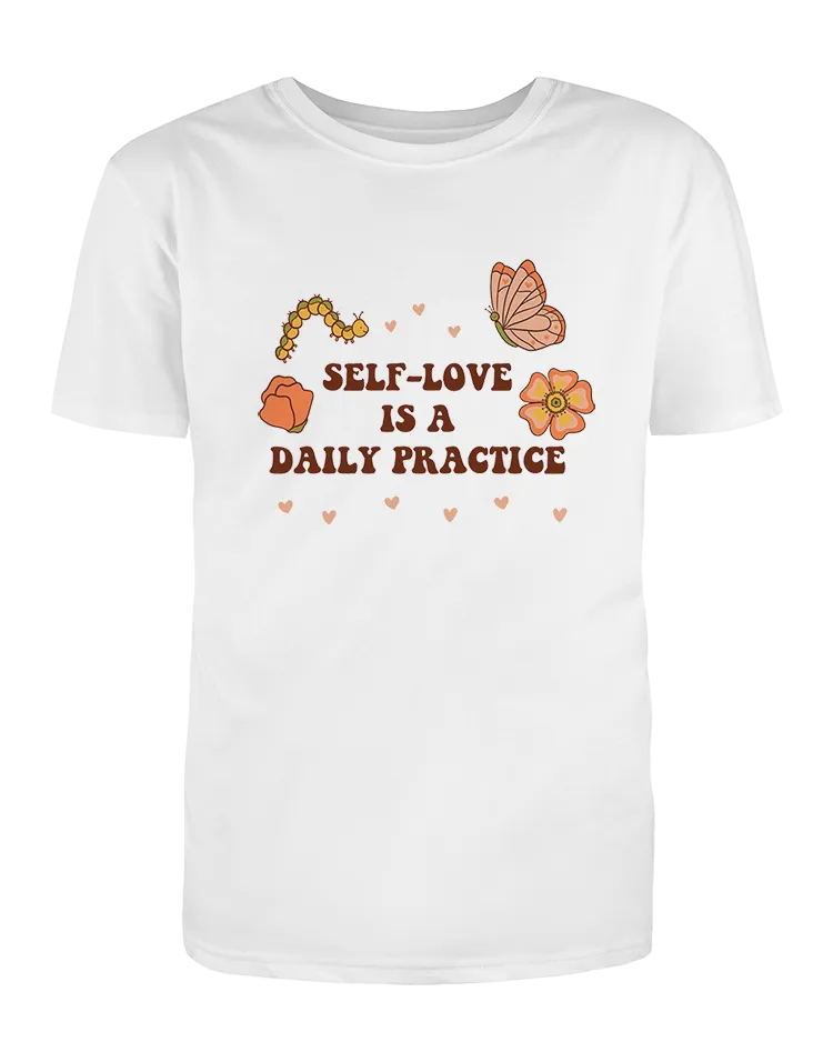 Self-Love Is A Daily Practice - T-Shirt