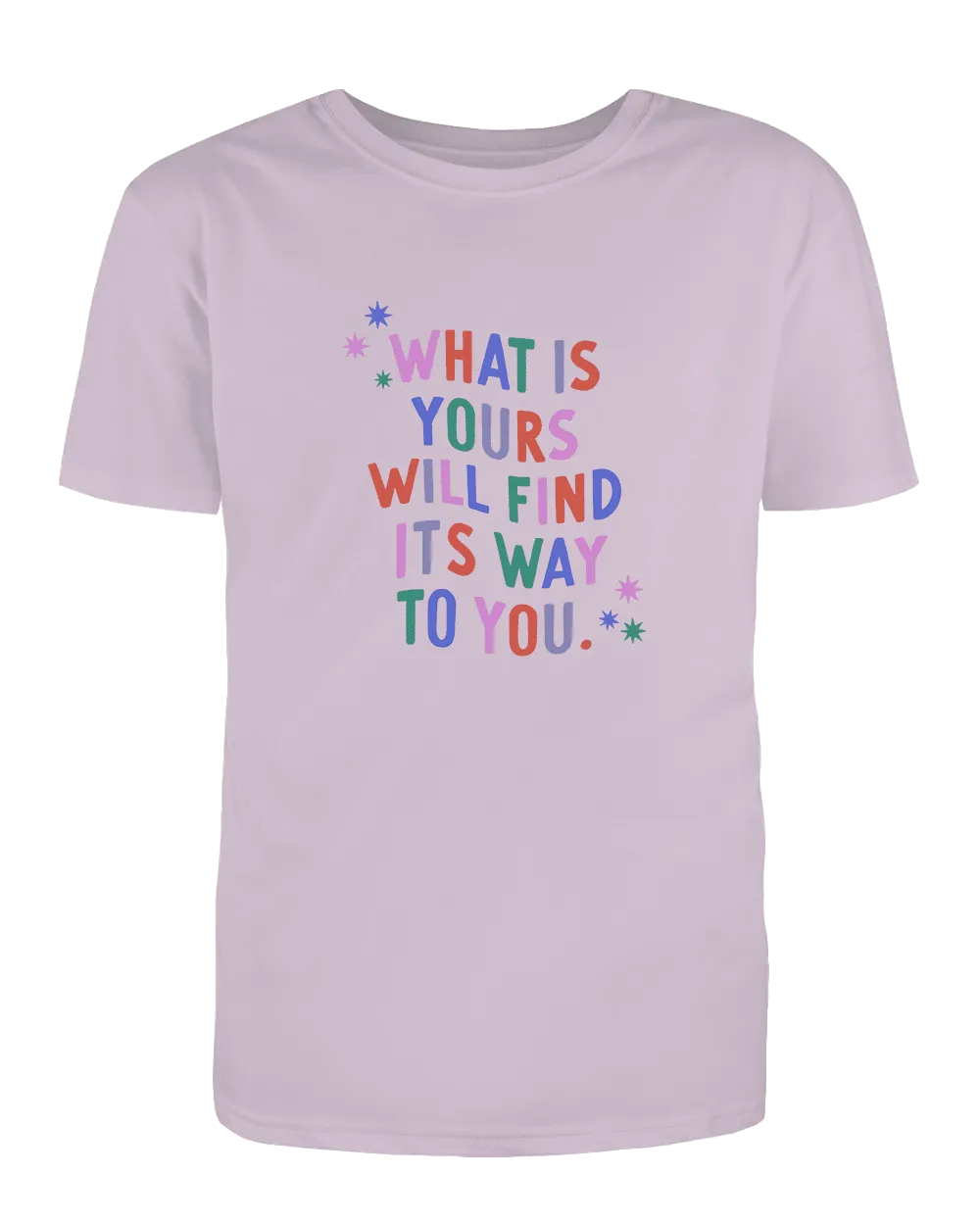 What Is Yours Will Find Its Way To You - T-Shirt